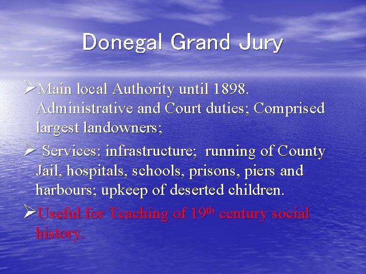 Donegal Grand Jury ØMain local Authority until 1898. Administrative and Court duties; Comprised largest