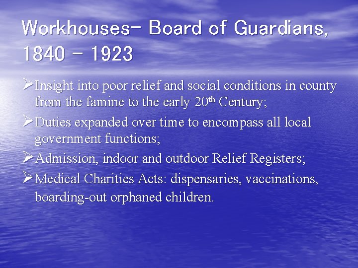 Workhouses- Board of Guardians, 1840 - 1923 ØInsight into poor relief and social conditions