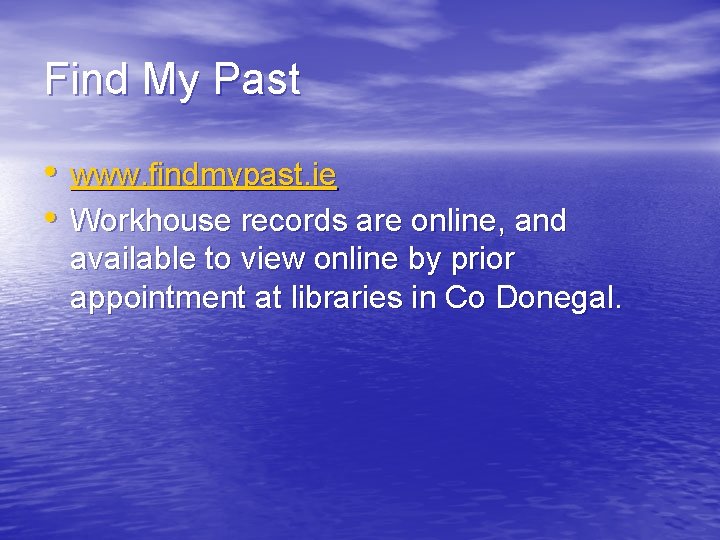 Find My Past • www. findmypast. ie • Workhouse records are online, and available
