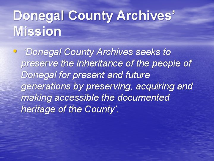 Donegal County Archives’ Mission • ‘Donegal County Archives seeks to preserve the inheritance of