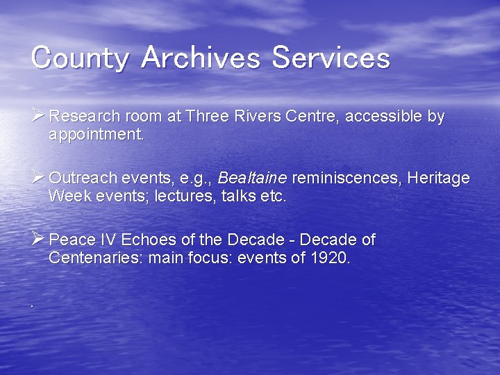 County Archives Services Ø Research room at Three Rivers Centre, accessible by appointment. Ø