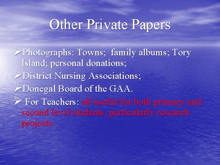 Other Private Papers ØPhotographs: Towns; family albums; Tory Island; personal donations; ØDistrict Nursing Associations;