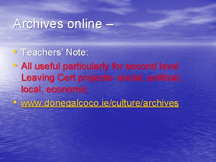 Archives online – • Teachers’ Note: • All useful particularly for second level •