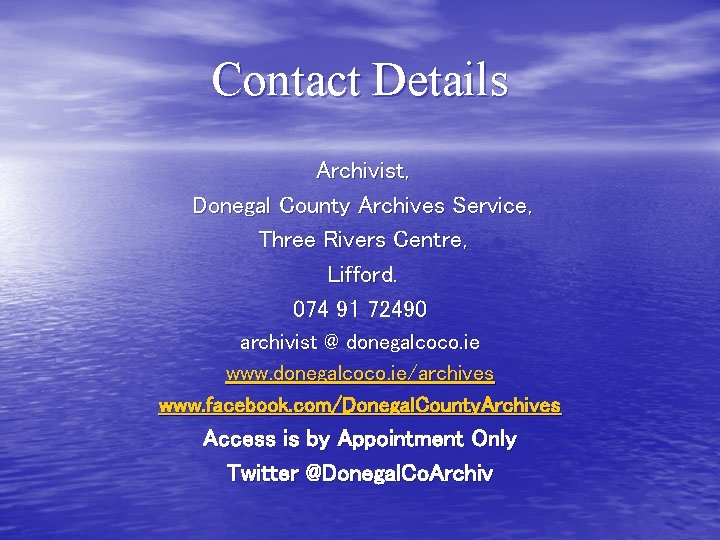 Contact Details Archivist, Donegal County Archives Service, Three Rivers Centre, Lifford. 074 91 72490