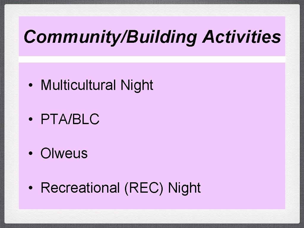 Community/Building Activities • Multicultural Night • PTA/BLC • Olweus • Recreational (REC) Night 
