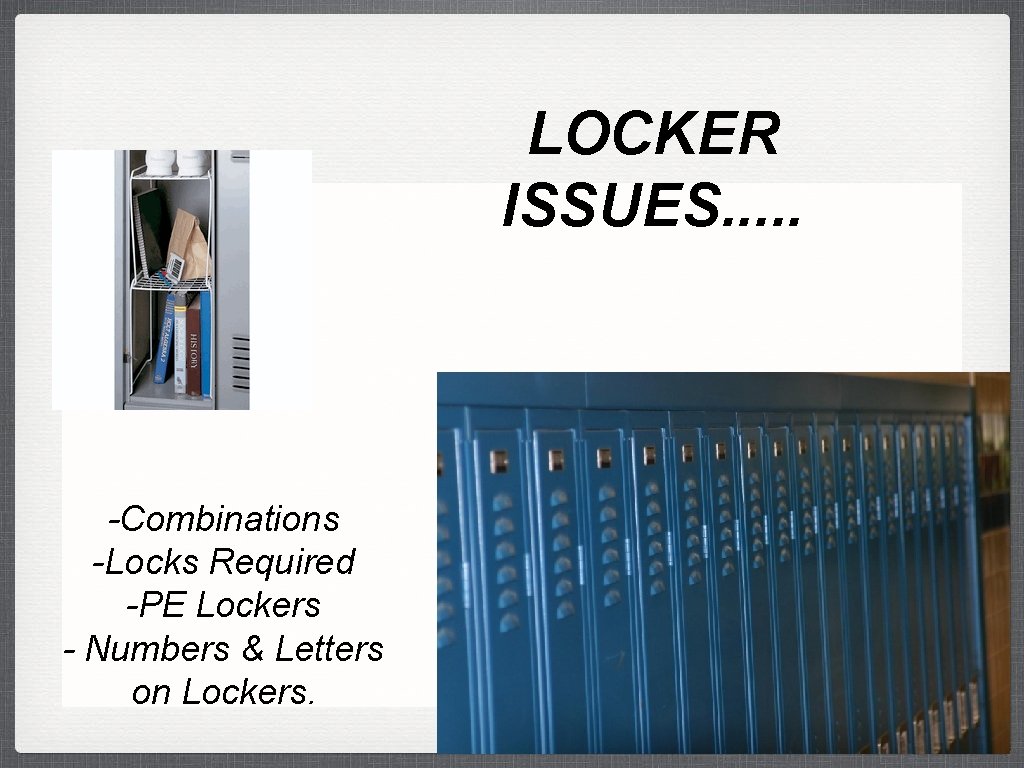 LOCKER ISSUES. . . -Combinations -Locks Required -PE Lockers - Numbers & Letters on