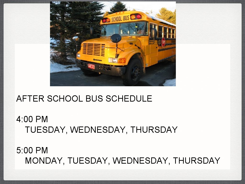 AFTER SCHOOL BUS SCHEDULE 4: 00 PM TUESDAY, WEDNESDAY, THURSDAY 5: 00 PM MONDAY,
