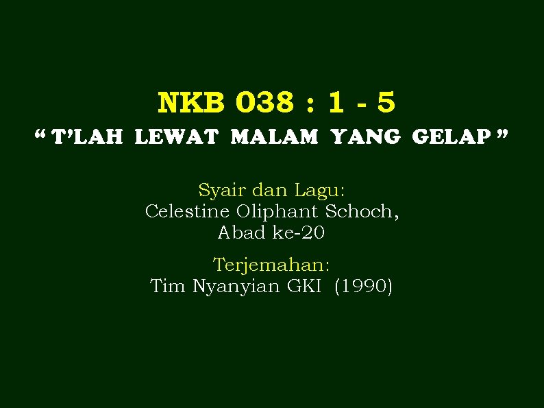 NKB 038 : 1 - 5 “ T’LAH LEWAT MALAM YANG GELAP ” Syair