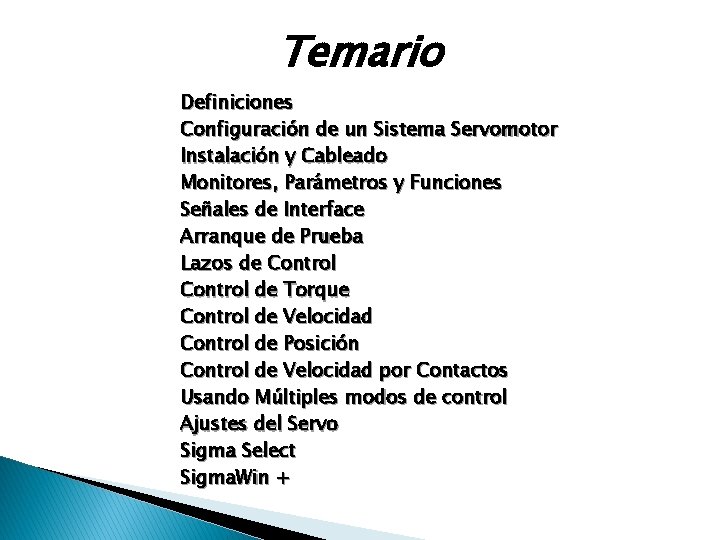 Temario Definiciones Configuración de un Sistema Servomotor Instalación y Cableado Monitores, Parámetros y Funciones