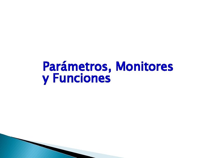 Parámetros, Monitores y Funciones 