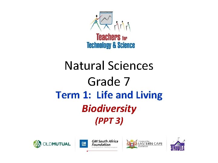 Natural Sciences Grade 7 Term 1: Life and Living Biodiversity (PPT 3) 