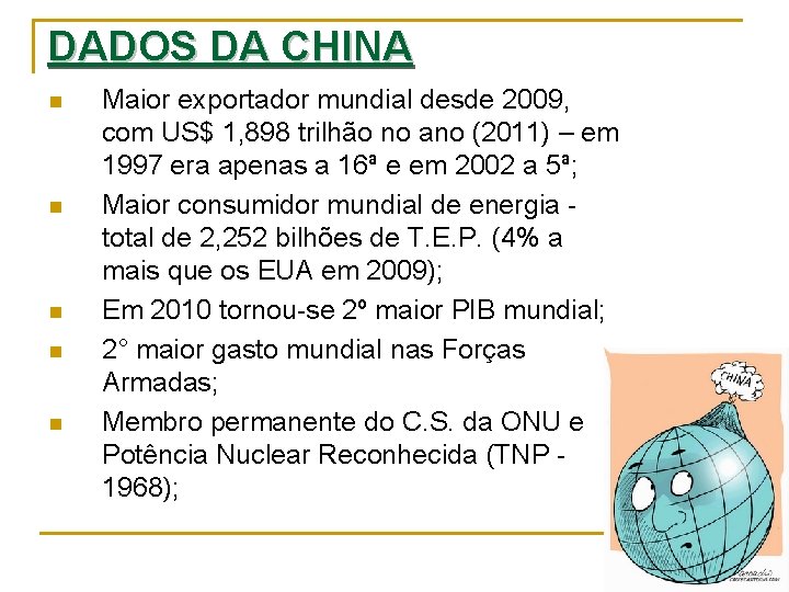 DADOS DA CHINA n n n Maior exportador mundial desde 2009, com US$ 1,
