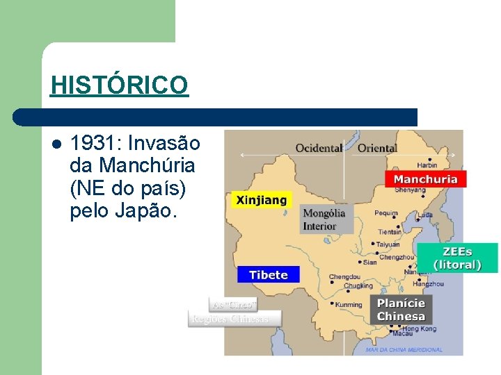 HISTÓRICO l 1931: Invasão da Manchúria (NE do país) pelo Japão. 