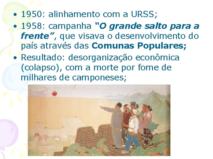  • 1950: alinhamento com a URSS; • 1958: campanha “O grande salto para