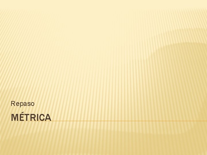 Repaso MÉTRICA 