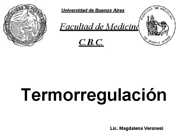Universidad de Buenos Aires Facultad de Medicina C. B. C. Termorregulación Lic. Magdalena Veronesi