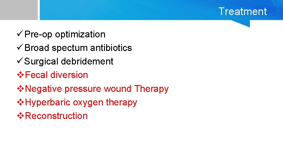 Treatment ü Pre-op optimization ü Broad spectum antibiotics ü Surgical debridement v. Fecal diversion