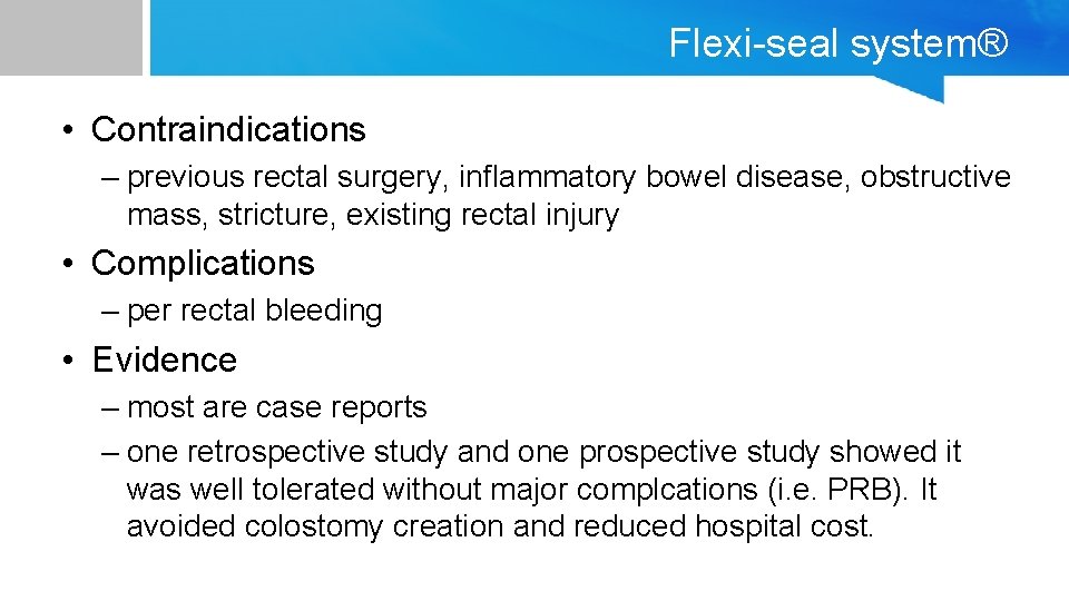 Flexi-seal system® • Contraindications – previous rectal surgery, inflammatory bowel disease, obstructive mass, stricture,