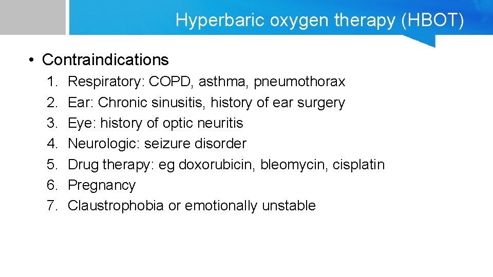 Hyperbaric oxygen therapy (HBOT) • Contraindications 1. 2. 3. 4. 5. 6. 7. Respiratory: