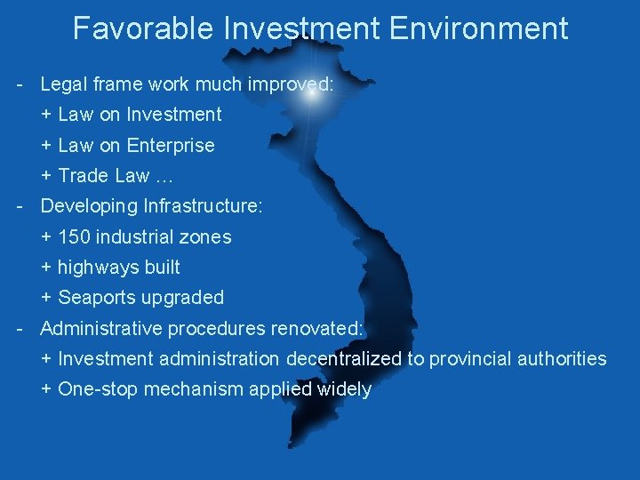 Favorable Investment Environment - Legal frame work much improved: + Law on Investment +