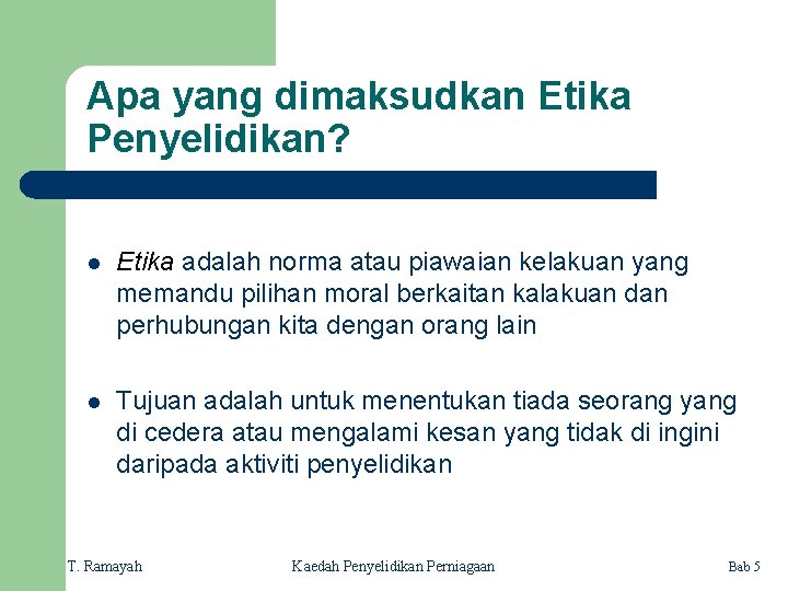 Apa yang dimaksudkan Etika Penyelidikan? l Etika adalah norma atau piawaian kelakuan yang memandu