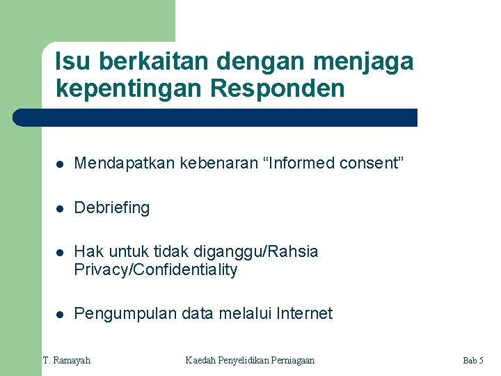 Isu berkaitan dengan menjaga kepentingan Responden l Mendapatkan kebenaran “Informed consent” l Debriefing l