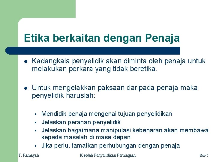 Etika berkaitan dengan Penaja l Kadangkala penyelidik akan diminta oleh penaja untuk melakukan perkara