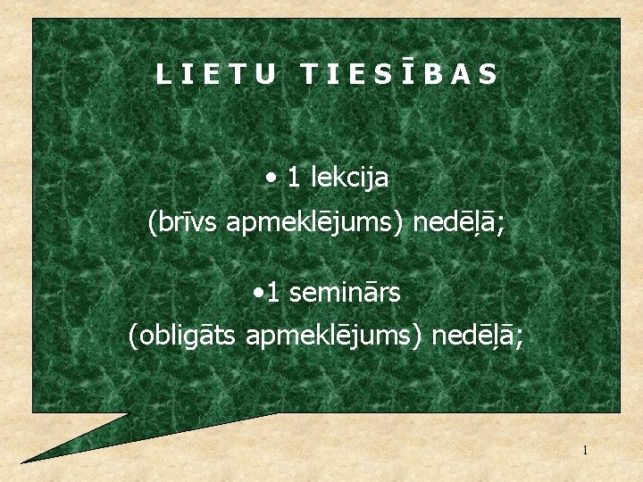 LIETU TIESĪBAS • 1 lekcija (brīvs apmeklējums) nedēļā; • 1 seminārs (obligāts apmeklējums) nedēļā;