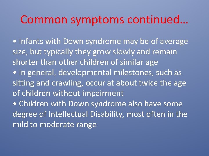 Common symptoms continued… • Infants with Down syndrome may be of average size, but