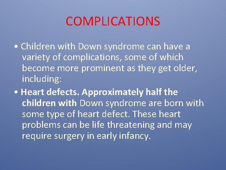 COMPLICATIONS • Children with Down syndrome can have a variety of complications, some of