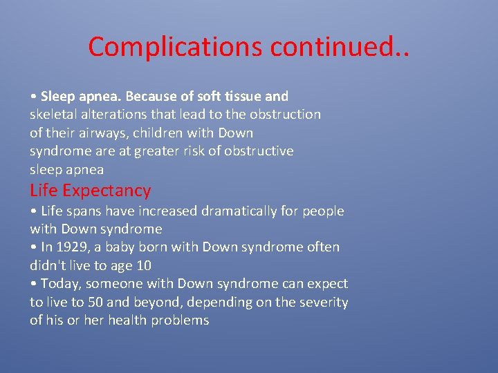 Complications continued. . • Sleep apnea. Because of soft tissue and skeletal alterations that