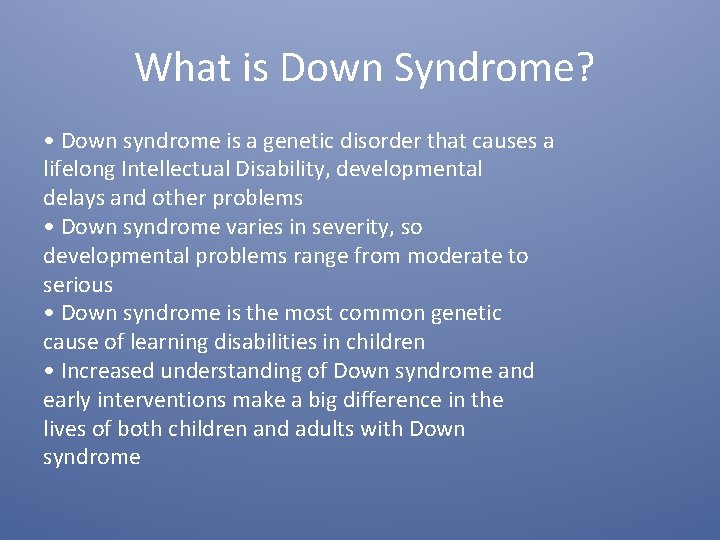 What is Down Syndrome? • Down syndrome is a genetic disorder that causes a