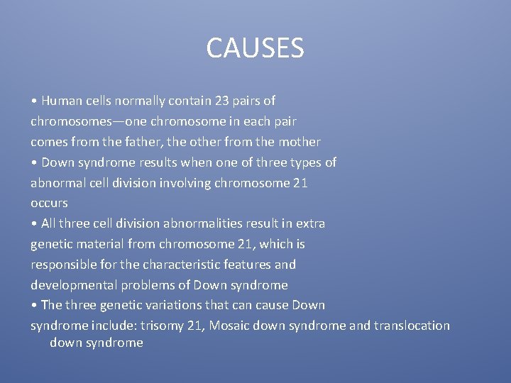 CAUSES • Human cells normally contain 23 pairs of chromosomes—one chromosome in each pair