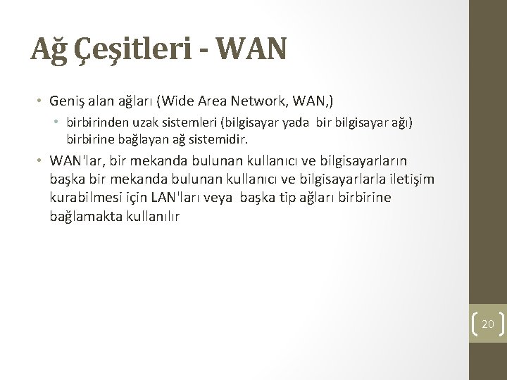 Ağ Çeşitleri - WAN • Geniş alan ağları (Wide Area Network, WAN, ) •