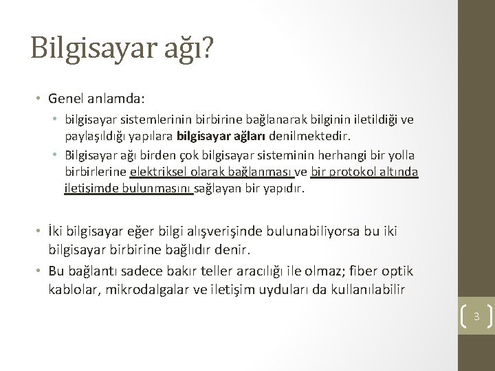 Bilgisayar ağı? • Genel anlamda: • bilgisayar sistemlerinin birbirine bağlanarak bilginin iletildiği ve paylaşıldığı