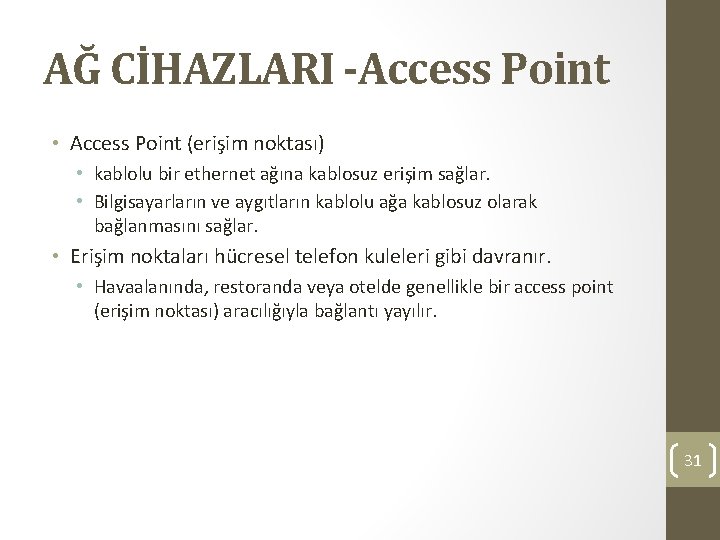 AĞ CİHAZLARI -Access Point • Access Point (erişim noktası) • kablolu bir ethernet ağına