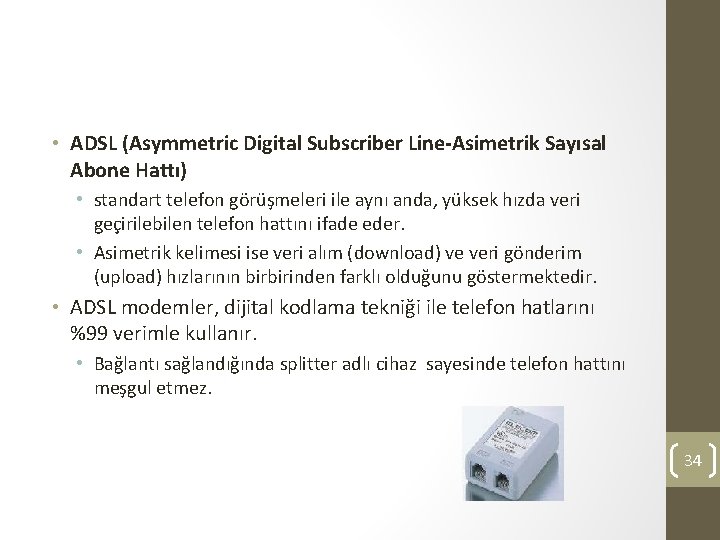  • ADSL (Asymmetric Digital Subscriber Line-Asimetrik Sayısal Abone Hattı) • standart telefon görüşmeleri