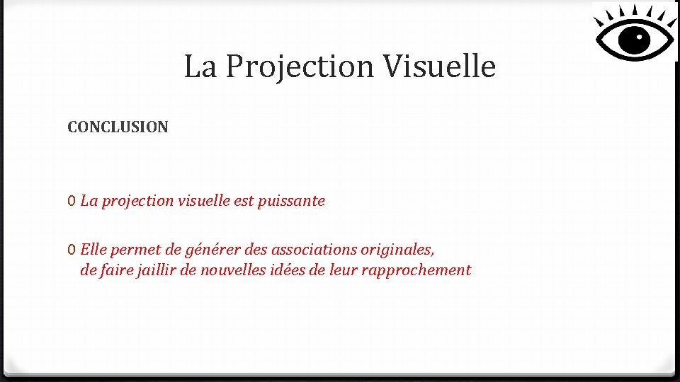 La Projection Visuelle CONCLUSION 0 La projection visuelle est puissante 0 Elle permet de La Projection Visuelle CONCLUSION 0 La projection visuelle est puissante 0 Elle permet de