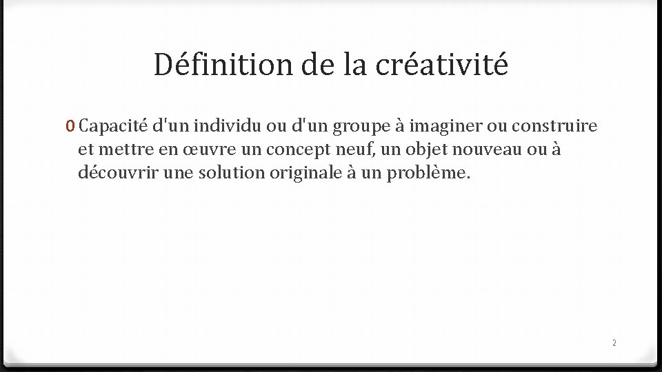 Définition de la créativité 0 Capacité d'un individu ou d'un groupe à imaginer ou Définition de la créativité 0 Capacité d'un individu ou d'un groupe à imaginer ou
