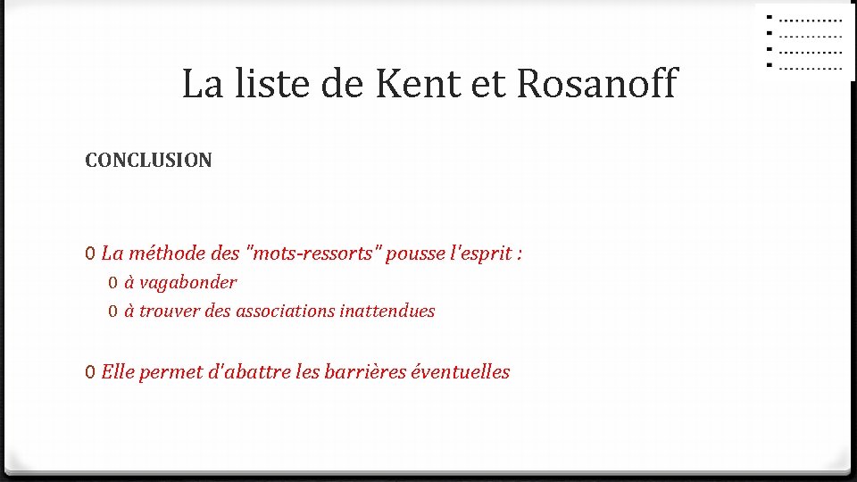 La liste de Kent et Rosanoff CONCLUSION 0 La méthode des "mots-ressorts" pousse l'esprit La liste de Kent et Rosanoff CONCLUSION 0 La méthode des "mots-ressorts" pousse l'esprit