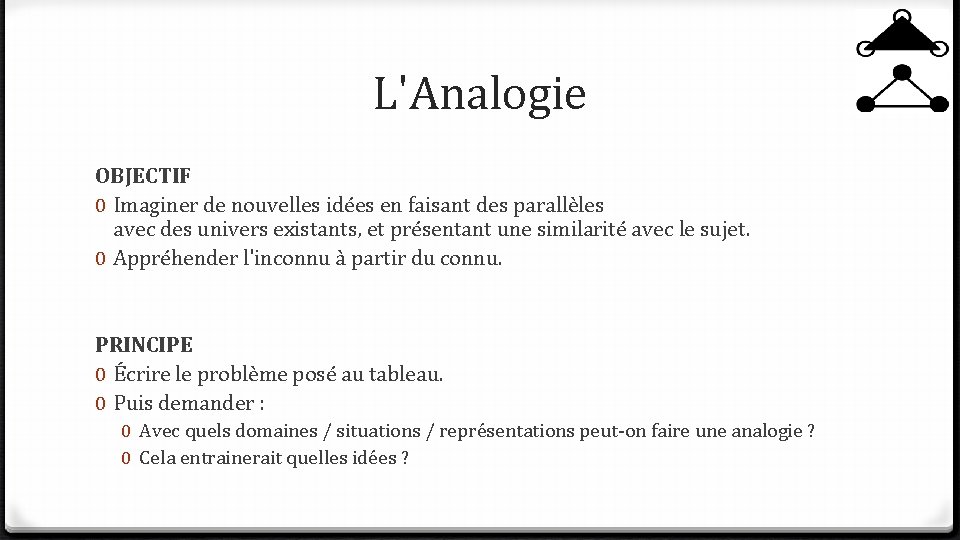 L'Analogie OBJECTIF 0 Imaginer de nouvelles idées en faisant des parallèles avec des univers L'Analogie OBJECTIF 0 Imaginer de nouvelles idées en faisant des parallèles avec des univers