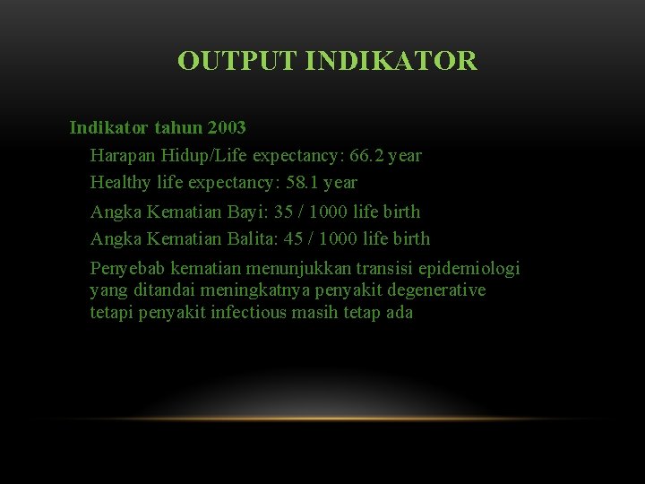 OUTPUT INDIKATOR Indikator tahun 2003 Harapan Hidup/Life expectancy: 66. 2 year Healthy life expectancy: