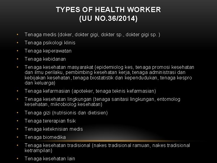 TYPES OF HEALTH WORKER (UU NO. 36/2014) • Tenaga medis (doker, dokter gigi, dokter