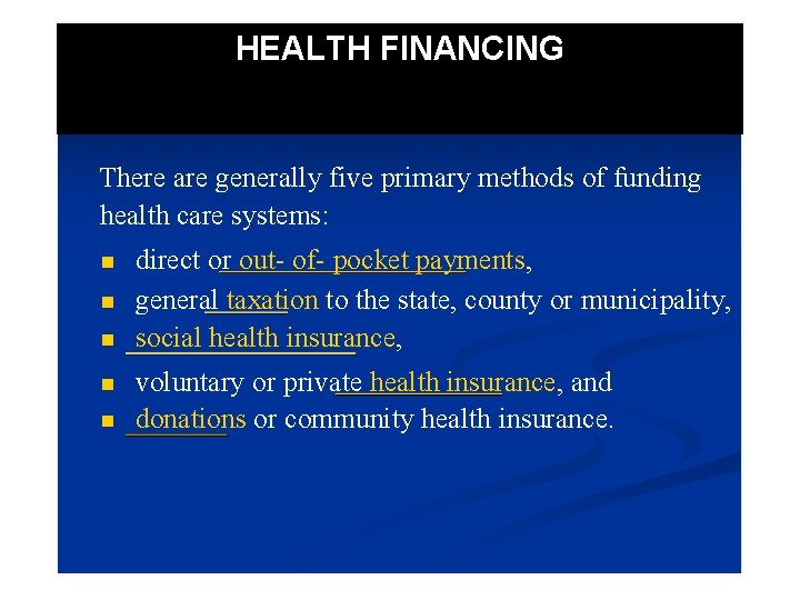 HEALTH FINANCING There are generally five primary methods of funding health care systems: direct