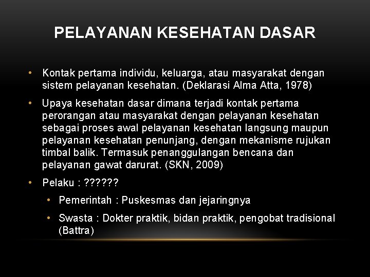 PELAYANAN KESEHATAN DASAR • Kontak pertama individu, keluarga, atau masyarakat dengan sistem pelayanan kesehatan.