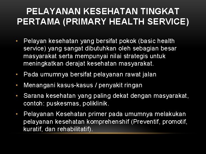 PELAYANAN KESEHATAN TINGKAT PERTAMA (PRIMARY HEALTH SERVICE) • Pelayan kesehatan yang bersifat pokok (basic