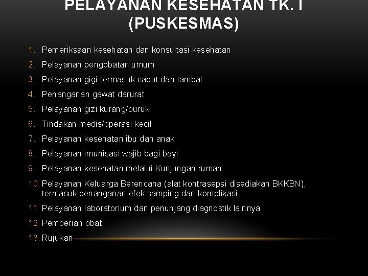 PELAYANAN KESEHATAN TK. I (PUSKESMAS) 1. Pemeriksaan kesehatan dan konsultasi kesehatan 2. Pelayanan pengobatan