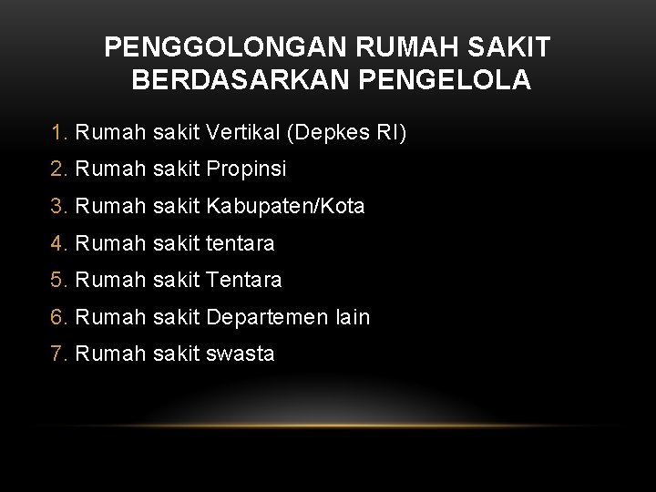 PENGGOLONGAN RUMAH SAKIT BERDASARKAN PENGELOLA 1. Rumah sakit Vertikal (Depkes RI) 2. Rumah sakit