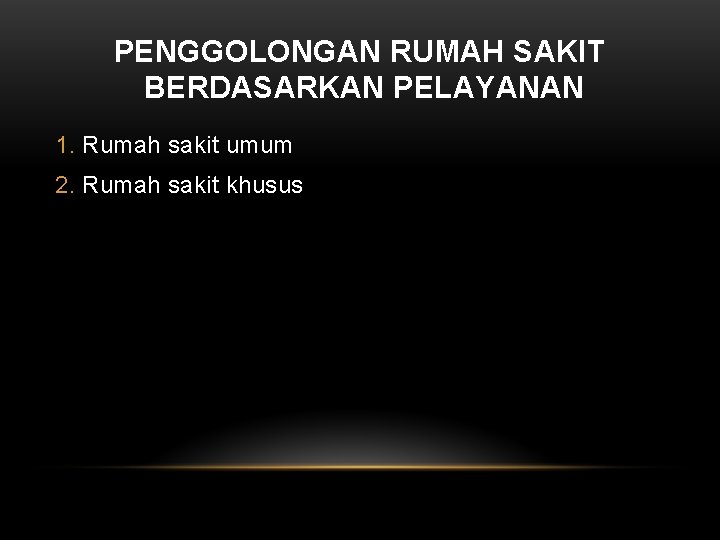 PENGGOLONGAN RUMAH SAKIT BERDASARKAN PELAYANAN 1. Rumah sakit umum 2. Rumah sakit khusus 