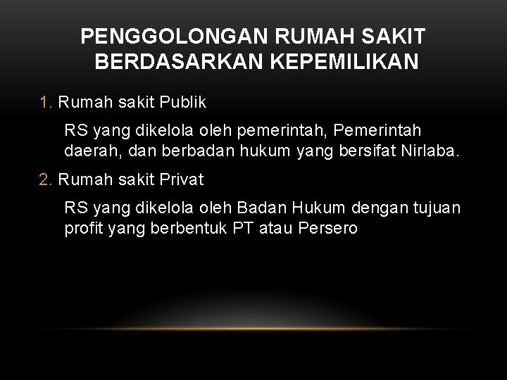 PENGGOLONGAN RUMAH SAKIT BERDASARKAN KEPEMILIKAN 1. Rumah sakit Publik RS yang dikelola oleh pemerintah,